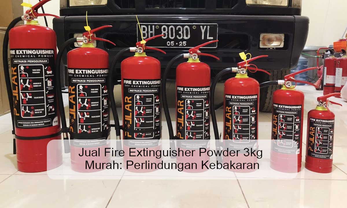 Jual Fire Extinguisher Powder 3kg Murah: Perlindungan Kebakaran